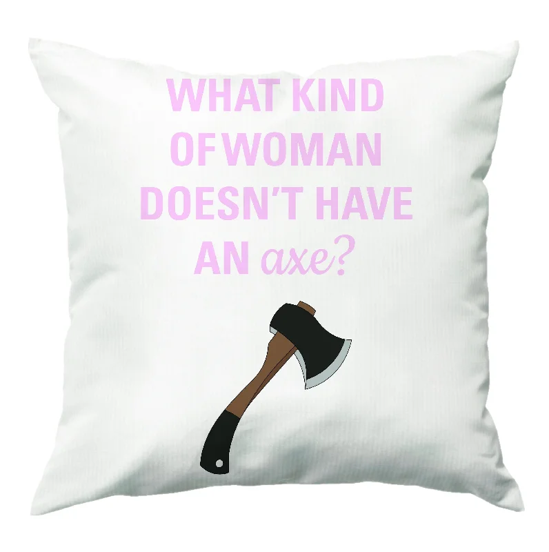 Mega Sale Have An Axe - B99 Cushion