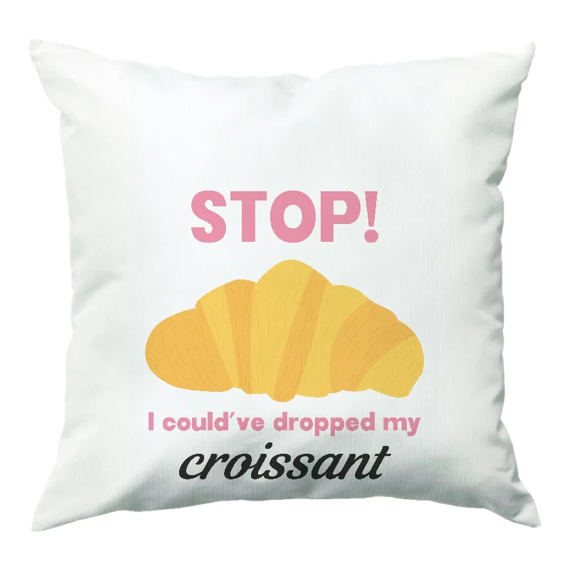 Stock Up and Save I Could've Dropped My Croissant - Memes Cushion