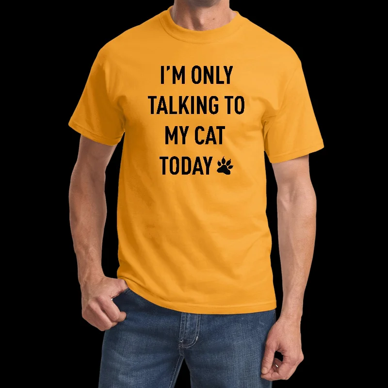 Big Savings I'm Only Talking to My Cat Today Funny Shirt