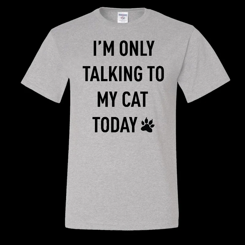 Weekend Deal I'm Only Talking to My Cat Today Funny Tall Shirt