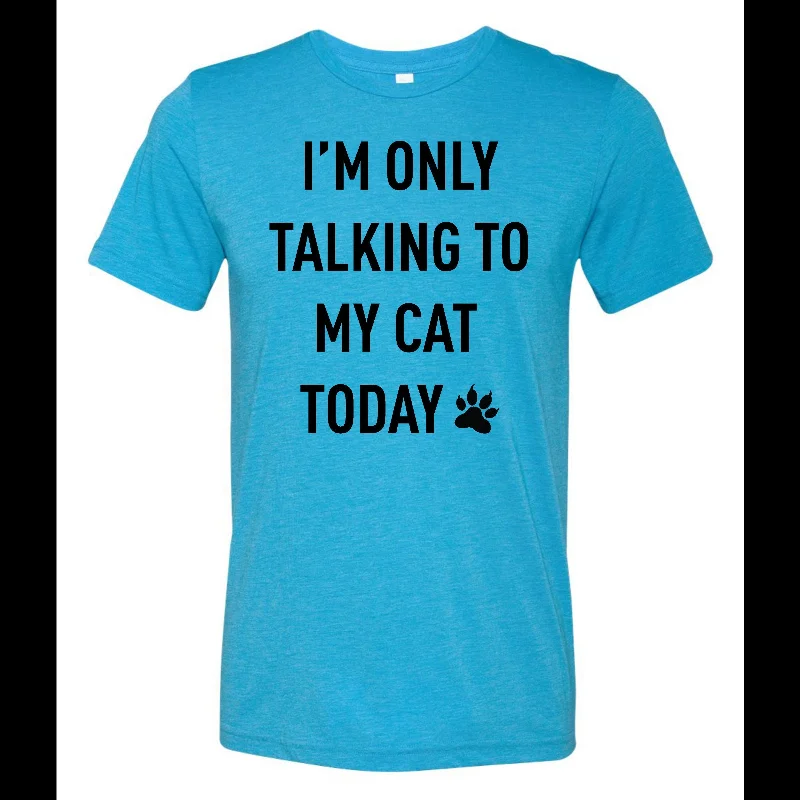 Unmissable Offer I'm Only Talking to My Cat Today Funny Tri Blend Shirt
