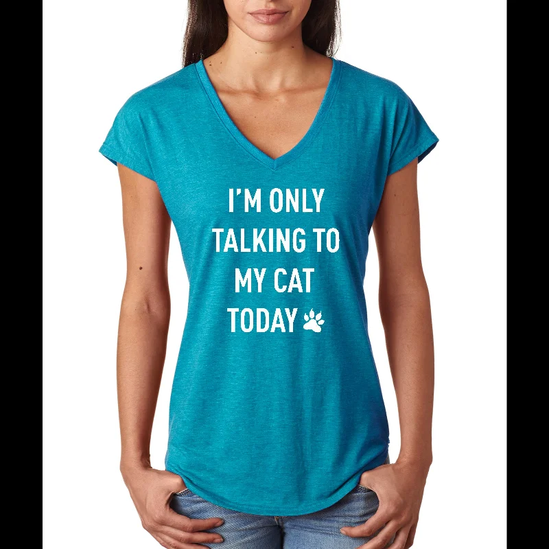 Major Savings White I'm Only Talking to My Cat Today Funny Ladies Triblend V-Neck Shirt